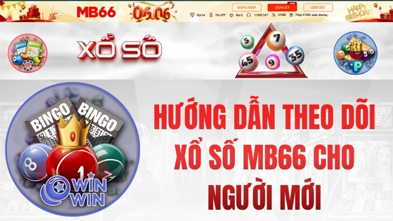 Hướng Dẫn Theo Dõi Xổ Số MB66 Cho Người Mới